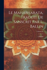 Abbildung von: Le Mahabharata, traduit de Sanscrit par L. Ballin; Volume 01 - Legare Street Press