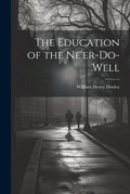 Cover: The Education of the Ne'er-do-well - Legare Street Press