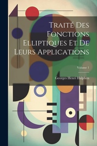 Abbildung von: Traite&#769; des fonctions elliptiques et de leurs applications; Volume 1 - Legare Street Press