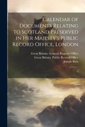 Cover: Calendar of Documents Relating to Scotland Preserved in Her Majesty's Public Record Office, London - Legare Street Press