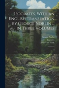 Cover: Isocrates, With an English Translation by George Norlin ... in Three Volumes - Legare Street Press