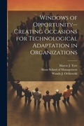 Cover: Windows of Opportunity--creating Occasions for Technological Adaptation in Organizations - Legare Street Press