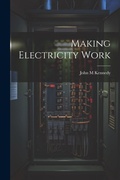 Cover: Making Electricity Work - Legare Street Press