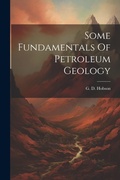 Cover: Some Fundamentals Of Petroleum Geology - Legare Street Press