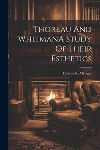 Enlarge image Cover: Thoreau And WhitmanA Study Of Their Esthetics - Legare Street Press