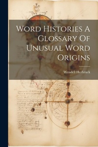Abbildung von: Word Histories A Glossary Of Unusual Word Origins - Legare Street Press
