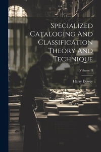 Abbildung von: Specialized Cataloging And Classification Theory And Technique; Volume II - Legare Street Press