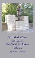 Cover: Dr. James Marion Sims, with Notes on New York's Sculpture of Sims - Dianne L. Durante