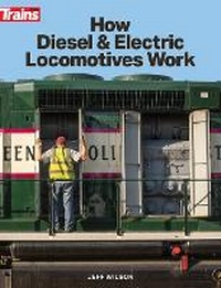 Enlarge image Cover: How Diesel and Electric Locomotives Work - Kalmbach Media