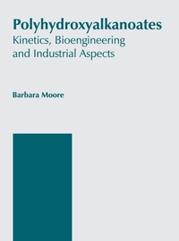 Enlarge image Cover: Polyhydroxyalkanoates: Kinetics, Bioengineering and Industrial Aspects - Callisto Reference