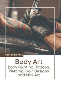 Abbildung von: Body Art: Body Painting, Tattoos, Piercing, Hair Designs and Nail Art - States Academic Press