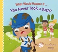 Cover: What Would Happen If You Never Took a Bath? - AMICUS INK