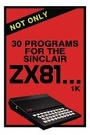 Cover: Not Only 30 Programs for the Sinclair ZX81 - Acorn Books Ltd