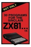 Cover: Not Only 30 Programs for the Sinclair ZX81 - Acorn Books Ltd