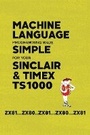 Cover: Machine Language Programming Made Simple for your Sinclair & Timex TS1000 - Acorn Books Ltd