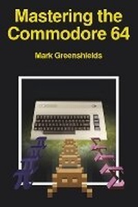 Abbildung von: Mastering the Commodore 64 - Acorn Books Ltd