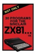 Cover: Not Only 30 Programs for the Sinclair ZX81 - Acorn Books Ltd