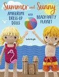 Cover: Summer and Sunny Amigurumi Dress-Up Dolls with Beach Party Playset - LINDALOO ENTERPRISES
