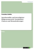 Cover: Sprachsensibler und interreligi&ouml;ser Religionsunterricht. Vereinbarkeit, Chancen und Herausforderungen - GRIN Verlag