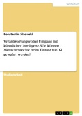 Cover: Verantwortungsvoller Umgang mit k&uuml;nstlicher Intelligenz. Wie k&ouml;nnen Menschenrechte beim Einsatz von KI gewahrt werden? - GRIN Verlag