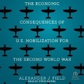 Cover: The Economic Consequences of U.S. Mobilization for the Second World War - Tantor Audio