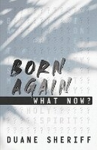 Enlarge image Cover: Born Again What Now? - Duane Sheriff Ministries