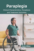 Cover: Paraplegia: Clinical Characteristics, Prevalence and Treatment Outcomes - American Medical Publishers