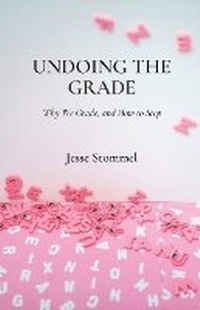 Enlarge image Cover: Undoing the Grade - Hybrid Pedagogy Inc.