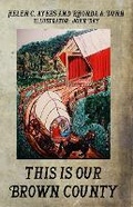 Cover: This Is Our Brown County Then 1800-1900 - Lonnie Ayers