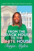Cover: From the Crack House to the White House - Tonja Myles