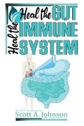 Cover: Heal the Gut, Heal the Immune System - Scott A. Johnson Professional Writing Services LLC.
