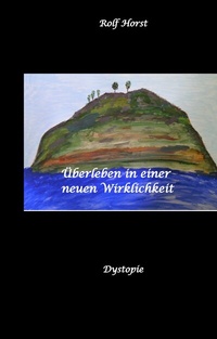 Abbildung von: Überleben in einer neuen Wirklichkeit, Dystopie, Klimawandel, Tsunami, Bio, Bergbauernhof, Autismus, Trenntoilette, Windkraft, Photovoltaik, Solar, Wasserverbrauch, Konsumverhalten - tredition