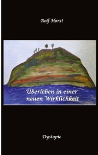 Abbildung von: UEberleben in einer neuen Wirklichkeit, Dystopie, Klimawandel, Tsunami, Bio, Bergbauernhof, Autismus, Trenntoilette, Windkraft, Photovoltaik, Solar, Wasserverbrauch, Konsumverhalten - tredition
