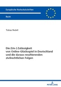 Abbildung von: Die (Un-) Zulaessigkeit von Online-Gluecksspiel in Deutschland und die daraus resultierenden zivilrechtlichen Folgen - Peter Lang Verlag