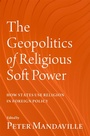 Cover: The Geopolitics of Religious Soft Power - OUP eBook