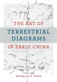 Abbildung von: Art of Terrestrial Diagrams in Early China - University of Chicago Press