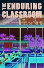 Cover: Enduring Classroom - University of Chicago Press