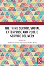 Cover: The Third Sector, Social Enterprise and Public Service Delivery - Routledge