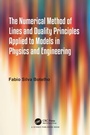 Cover: The Numerical Method of Lines and Duality Principles Applied to Models in Physics and Engineering - CRC Press