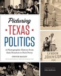 Cover: Picturing Texas Politics - University of Texas Press