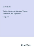 Cover: The North American Species of Cactus, Anhalonium, and Lophophora - Megali Verlag
