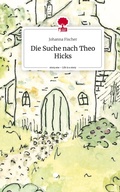Cover: Die Suche nach Theo Hicks. Life is a Story - story.one - story.one publishing