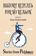 Cover: History Repeats for No Reason: Stories from Pulphouse Fiction Magazine (Pulphouse Books) - WMG Publishing