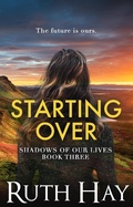 Cover: Starting Over (Shadows of Our Lives, #3) - Ruth Hay