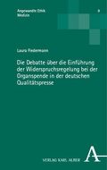 Cover: Die Debatte &uuml;ber die Einf&uuml;hrung der Widerspruchsregelung bei der Organspende in der deutschen Qualit&auml;tspresse - Nomos