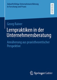 Abbildung von: Lernpraktiken in der Unternehmensberatung - Springer Gabler
