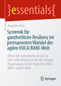 Abbildung von: Systemik für ganzheitliche Resilienz im permanenten Wandel der agilen VUCA/BANI-Welt - Springer