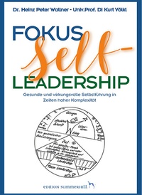 Abbildung von: Fokus Self-Leadership - Gesunde und wirkungsvolle Selbstführung in Zeiten hoher Komplexität - Edition Summerhill