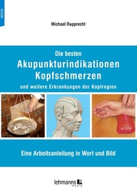 Abbildung von: Die besten Akupunkturindikationen Kopfschmerzen und weitere Erkrankungen der Kopfregion - Lehmanns Media