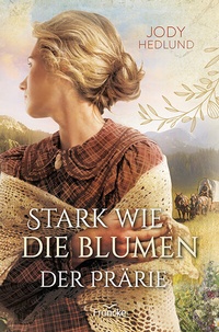 Abbildung von: Stark wie die Blumen der Prärie - Francke-Buch